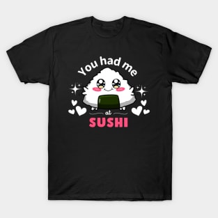 Cute kawaii You had me at sushi T-Shirt